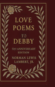 Title: Love Poems To Debby: 51st Anniversary Edition, Author: Norman Lewis Lambert