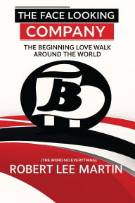 Title: The Face Looking Company: The Beginning Love Walk Around the World, Author: Robert Lee Martin