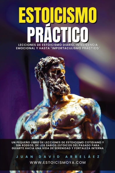 Estoicismo PrÃ¯Â¿Â½ctico: Lecciones De Estoicismo Diario, Inteligencia Emocional Y Hasta Importaculismo PrÃ¯Â¿Â½ctico