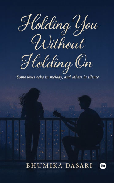 Holding YOU Without Holding ON: Some loves echo in melody, and others in silence