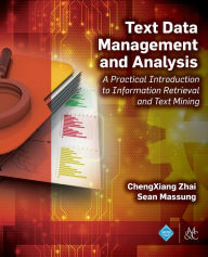 Title: Text Data Management and Analysis: A Practical Introduction to Information Retrieval and Text Mining / Edition 1, Author: ChengXiang Zhai
