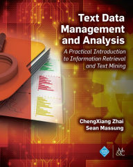 Title: Text Data Management and Analysis: A Practical Introduction to Information Retrieval and Text Mining, Author: ChengXiang Zhai