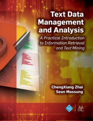 Title: Text Data Management and Analysis: A Practical Introduction to Information Retrieval and Text Mining, Author: ChengXiang Zhai