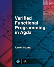 Title: Verified Functional Programming in Agda / Edition 1, Author: Aaron Stump