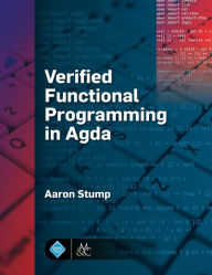 Title: Verified Functional Programming in Agda / Edition 1, Author: Aaron Stump