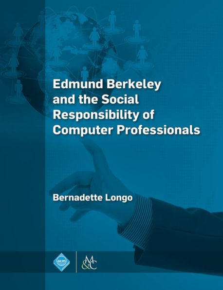 Edmund Berkeley and the Social Responsibility of Computer Professionals / Edition 1