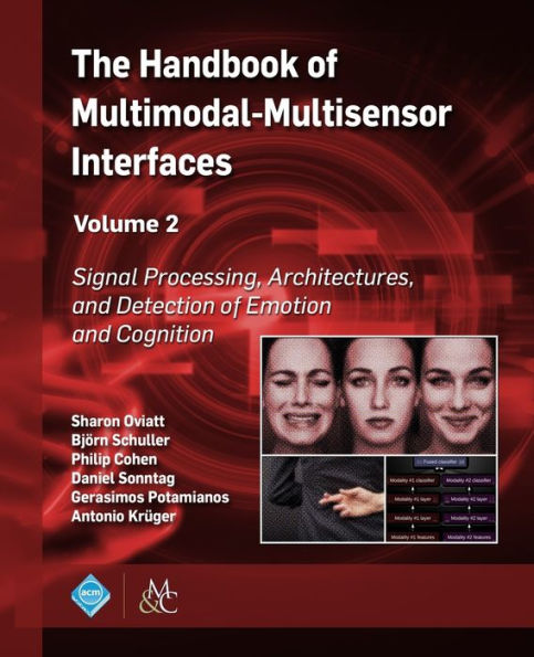 The Handbook of Multimodal-Multisensor Interfaces, Volume 2: Signal Processing, Architectures, and Detection of Emotion and Cognition / Edition 1
