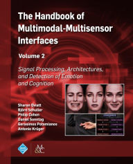 Title: The Handbook of Multimodal-Multisensor Interfaces, Volume 2: Signal Processing, Architectures, and Detection of Emotion and Cognition, Author: Sharon Oviatt