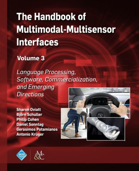 The Handbook of Multimodal-Multisensor Interfaces, Volume 3: Language Processing, Software, Commercialization, and Emerging Directions / Edition 1