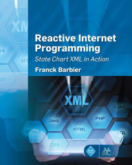 Title: Reactive Internet Programming: State Chart XML in Action, Author: Franck Barbier
