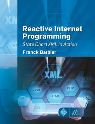 Title: Reactive Internet Programming: State Chart XML in Action / Edition 1, Author: Barbier. Franck