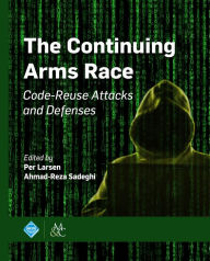 Title: The Continuing Arms Race: Code-Reuse Attacks and Defenses, Author: Per Larsen