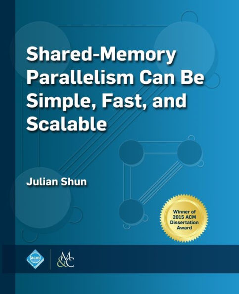 Shared-Memory Parallelism Can be Simple, Fast, and Scalable / Edition 1