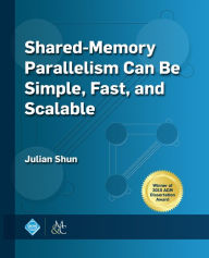 Title: Shared-Memory Parallelism Can be Simple, Fast, and Scalable, Author: Julian Shun