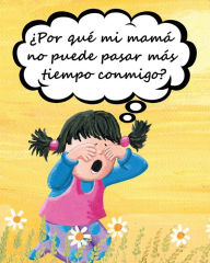 Title: ¿Por qué mi mamá no puede pasar más tiempo conmigo?, Author: Jimmy Huston