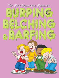 Title: The Big Beautiful Book of Burping, Belching, & Barfing, Author: Jimmy Huston