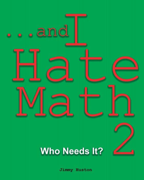 ...and I Hate Math 2: Who Needs It?