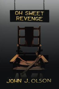 Title: Oh Sweet Revenge, Author: John J. Olson