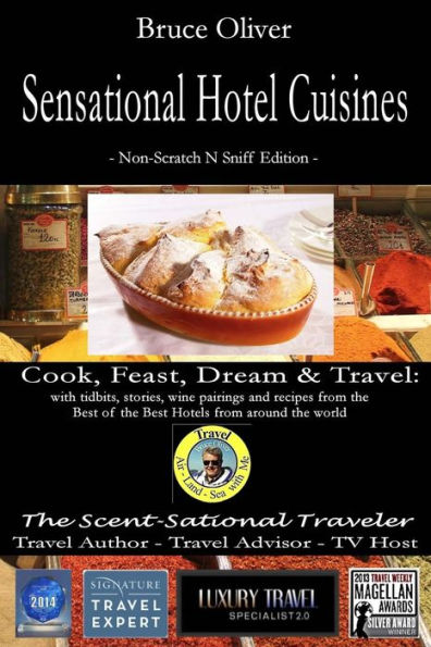 Sensational Hotel Cuisines - Cook, Feast, Dream & Travel: With Tidbits, Stories, Wine Pairings and Recipes from the Best of the Best Hotels from Aroun