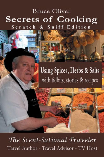 Secrets of Cooking (Scratch & Sniff Edition) Using Spices, Herbs & Salts: With Tidbits, Stories and Recipes