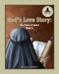 Title: God's Love Story Book 6: The Tower of Babel, Author: R Lane Lender