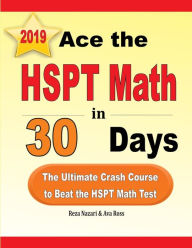 Title: Ace the HSPT Math in 30 Days: The Ultimate Crash Course to Beat the HSPT Math Test, Author: Reza Nazari