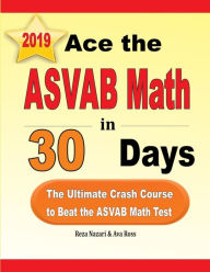 Title: Ace the ASVAB Math in 30 Days: The Ultimate Crash Course to Beat the ASVAB Math Test, Author: Reza Nazari