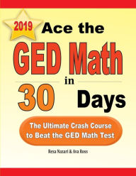 Title: Ace the GED Math in 30 Days: The Ultimate Crash Course to Beat the GED Math Test, Author: Reza Nazari