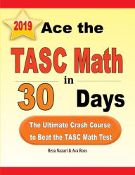 Title: Ace the TASC Math in 30 Days: The Ultimate Crash Course to Beat the TASC Math Test, Author: Reza Nazari