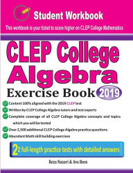 Title: CLEP College Algebra Exercise Book: Student Workbook and Two Realistic CLEP College Algebra Tests, Author: Reza Nazari