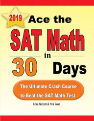 Title: Ace the SAT Math in 30 Days: The Ultimate Crash Course to Beat the SAT Math Test, Author: Reza Nazari