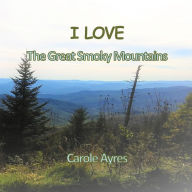 Title: I LOVE the Great Smoky Mountains, Author: CAROLE AYRES
