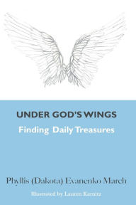 Title: Under God's Wings: Finding Daily Treasures, Author: Phyllis Evanenko March