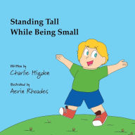 Title: Standing Tall While Being Small, Author: Charlie Higdon