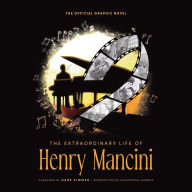 Title: The Extraordinary Life of Henry Mancini: Official Graphic Novel., Author: David Calcano