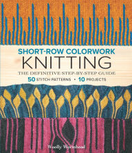 Downloading google books free Short-Row Colorwork Knitting: The Definitive Step-by-Step Guide 9781970048148 by Woolly Wormhead RTF iBook in English