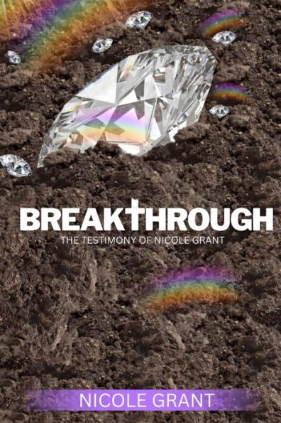 Breakthrough: The Testimony of Nicole Grant