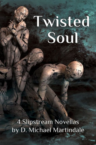 Twisted Soul: 4 Slipstream Novellas by D. Michael Martindale