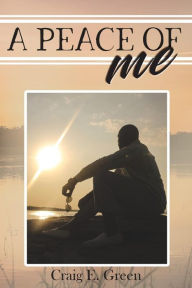 Title: A PEACE OF ME, Author: Craig E. Green