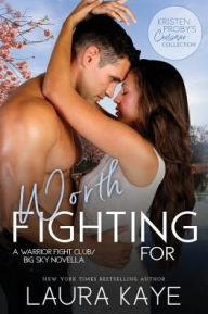 Title: Worth Fighting For: A Warrior Fight Club/Big Sky Novella, Author: Kristen Proby