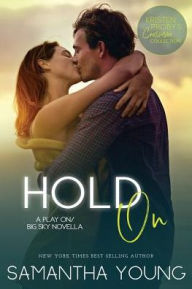 Title: Hold on: A Play On/Big Sky Novella, Author: Kristen Proby