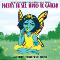 Title: Pretty To See, Hard To Catch!, Author: Katrina  Michele Gregory