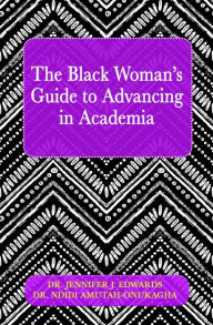 Title: The Black Woman's Guide to Advancing in Academia, Author: Jennifer J. Edwards