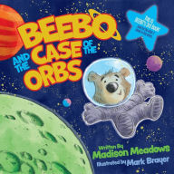 Title: Beebo and the Case of the Orbs, Author: Madison Meadows
