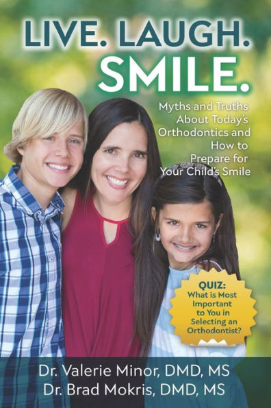 Live. Laugh. Smile: Myths and Truths About Today's Orthodontics and How to Prepare for Your Child's Smile
