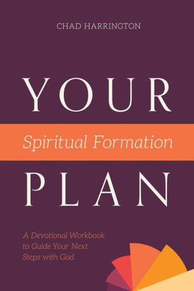 Your Spiritual Formation Plan: A Devotional Workbook to Guide Your Next Steps with God