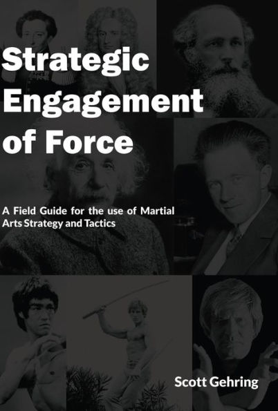 Strategic Engagement of Force: A Field Guide for the use of Martial Arts Strategy and Tactics