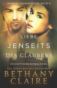 Title: Liebe jenseits des Glaubens - Ein-Schottischer Zeitreise-Romanze, Author: Bethany Claire