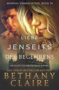 Title: Liebe jenseits des Begehrens - Ein-Schottischer Zeitreise-Roman, Author: Bethany Claire