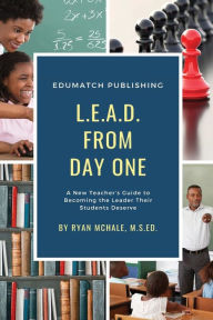 Title: LEAD from Day One: A New Teacher's Guide to Becoming the Leader Their Students Deserve, Author: Ryan McHale